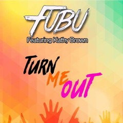 Fubu Ft Kathy Brown - Turn Me Out (FREE DOWNLOAD!)