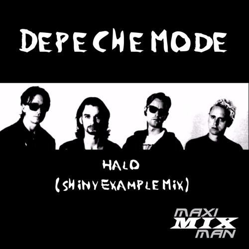 Stream Depeche Mode - Halo (Shiny Example Mix) by Maxi-mix Man | Listen  online for free on SoundCloud