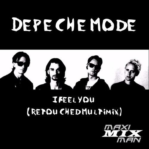 Stream Depeche Mode - I Feel You (Retouched Multimix) by Maxi-mix Man |  Listen online for free on SoundCloud