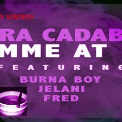 Abra Cadabra Lemme At Em Slowed And Screwed (Featuring Burna Boy Jelani Fred)