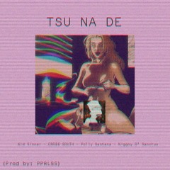 TSU NA DE - kid sinner - CRO$$ SOUTH - Polly Santana - Niggoy D' Sanctus (Prod. By PPRLSS)