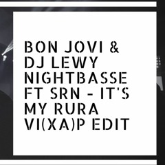 Bon Jovi & DJ LEWY NIGHTBASSE Ft SRN - It's My RURA VI(XA)P EDIT