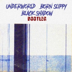 Born Slippy (Black Shadow Bootleg) [[FREE TRACK]]