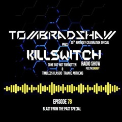 Tom Bradshaw pres Killswitch 78 [Blast From The Past, 3 Hour Special]   [October 2017]