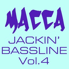 MACCA - JACKIN' BASSLINE Vol.4 [FREE DOWNLOAD]