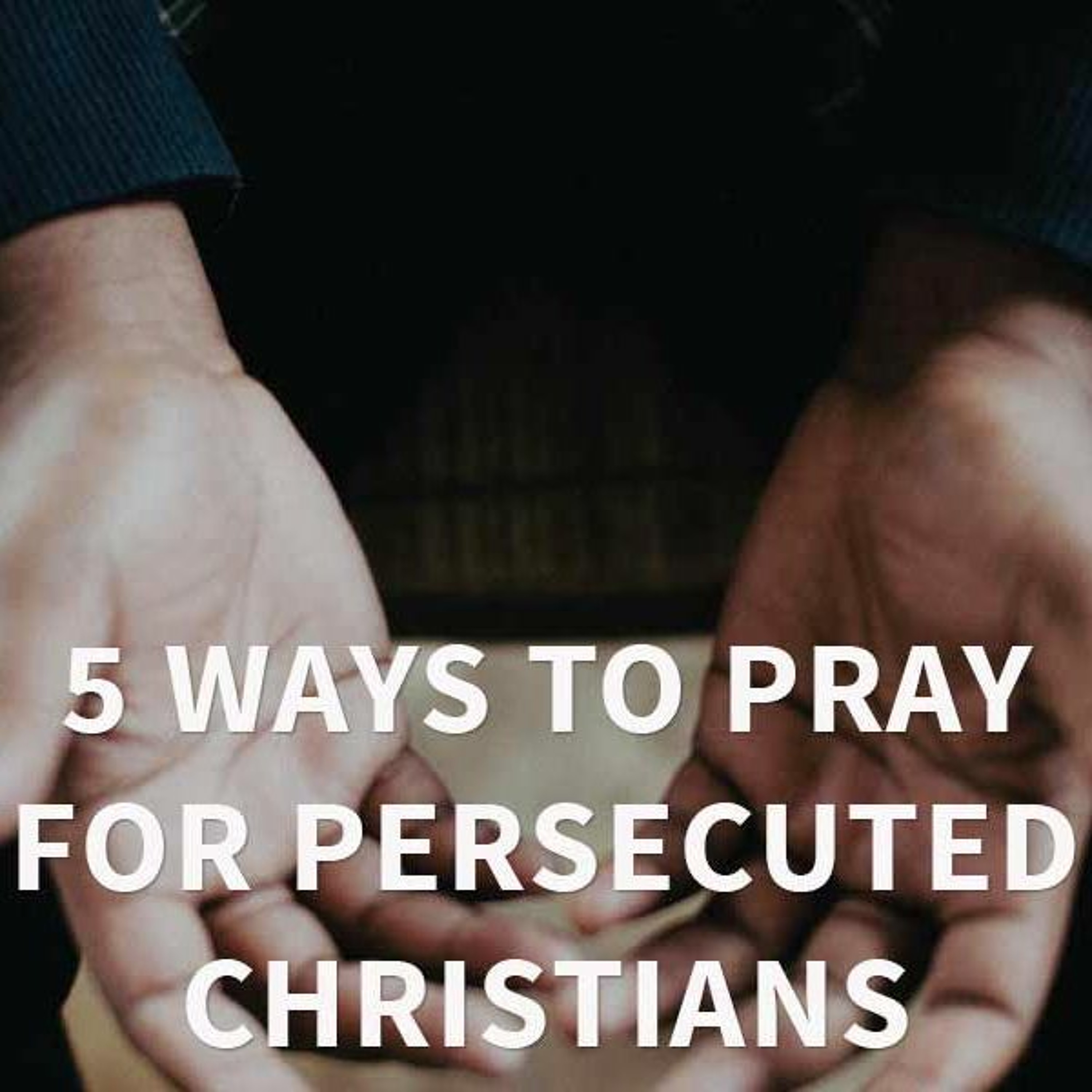 Prayer Tips For The Persecuted