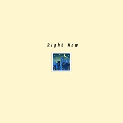 Right Now (prod Taylor King)