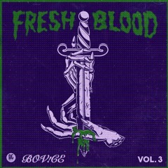 FRESH BLOOD🔥VOLUME #3🔥BOV!CE VERSION