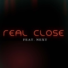 Real Close (Feat. Next)