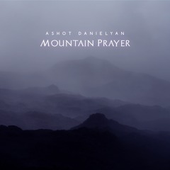 Ashot Danielyan - Mountain Prayer (The First Pray)