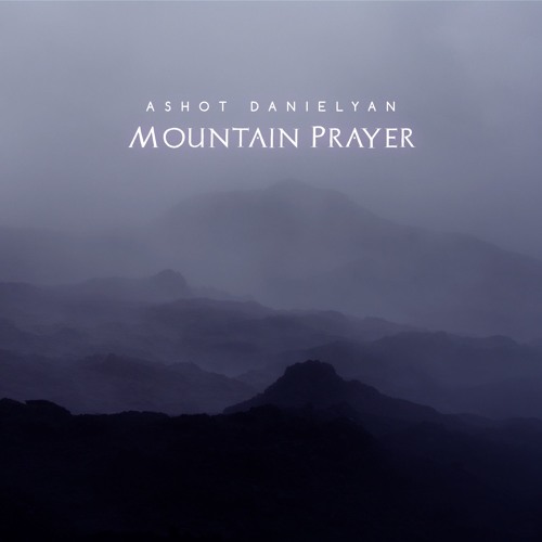 Ashot Danielyan - Mountain Prayer (The First Pray)