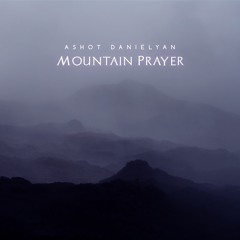 Ashot Danielyan - Mountain Prayer (The Beauty of Mountains)