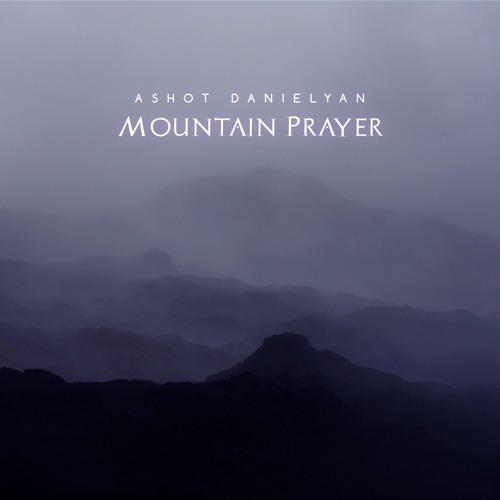 Ashot Danielyan - Mountain Prayer (The Beauty of Mountains)