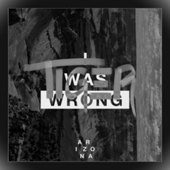 I Was Wrong (TIGER Remix) - ARIZONA