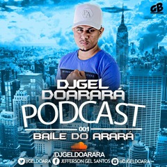 PODCAST 001 DO BAILE DO ARARÁ #ARARATADEVOLTA ((DJ GEL DO ARARÁ))
