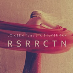 LX KEEM - Resurrection (feat Lia Silverman)