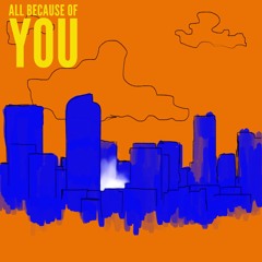 All Because Of You (08.19.17)