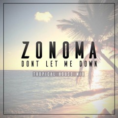 Zonoma - Dont Let Me Down (Tropical House Mix)