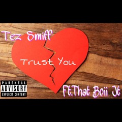 Trust You x Tez Smiff Ft.That Boii JT