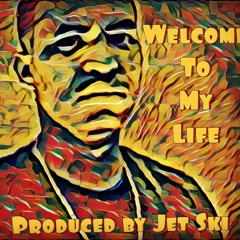 Welcome To My Life (produced by Jet Ski)