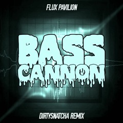 Flux Pavilion - Bass Cannon (DirtySnatcha Remix)