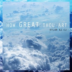 How Great Thou Art - Kylah,  Aj, Cj