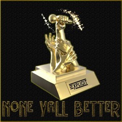 None Y'all Better 🏆  FT. Splen-Did & Big Flac 🏆