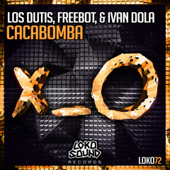 Los Dutis, Freebot, & Ivan Dola - Cacabomba (Original Mix) [OUT NOW]
