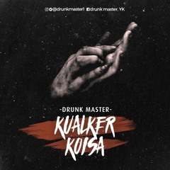 Drunk Master YK -KUALKER KOISA (prod.Faroeste)