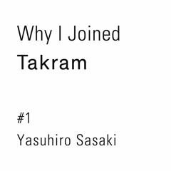 Why I Joined Takram #1 : 佐々木康裕