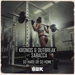 Kronos & Outbreak ft. Sabacca - Go Hard Or Go Home