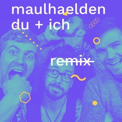 Maulhaelden / Du + Ich
