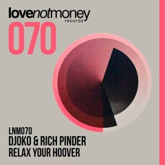 LNM 070 - DJOKO & Rich Pinder - Relax Your Hoover ***OUT NOW***