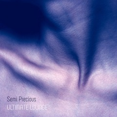 Semi Precious - Ultimate Lounge