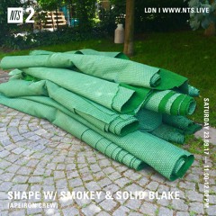 Smokey & Solid Blake - SHAPE x NTS Radio