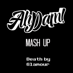Death By Glamour (Ah Dam Mashup)
