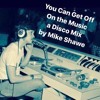 You Can Get Off On The Music Mike Shawe Disco Mix