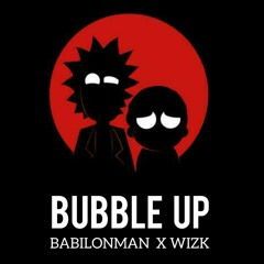 BUBBLE UP by BABILON MAN X WIZ K 🔥🔥🌑
