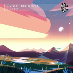 Aimeri Ft. Slow Shudder - Right Now [Future Bass Records]
