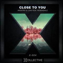 Aventry & LoaX ft. Rosendale - Close To You (X Collective Exclusive)