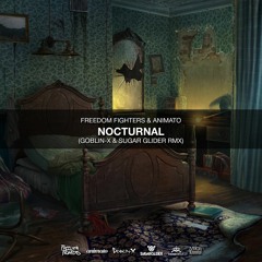 Freedom Fighters & Animato - Nocturnal (Goblin - X & Sugar Glider Rmx)