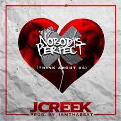 J. Creek - NoBody's Perfect(Think About Us)