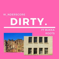 Dirty (ft Bukka Roots)