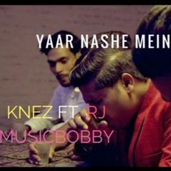 Yaar Nashe Mein - Knez Ft Rj | MusicBobby | ARYANS B RECORD