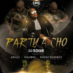 DJ ROGER - Party A Cho ft. Kenny - Mikaben - Roody Roodboy
