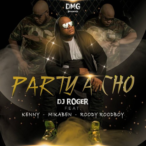 DJ ROGER - Party A Cho ft. Kenny - Mikaben - Roody Roodboy