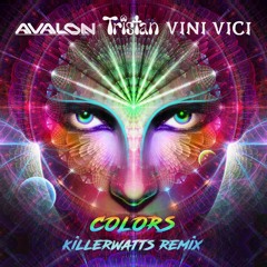 Avalon & Tristan & Vini Vici - Colors (Killerwatts UK Psychedelic Remix) ...NOW OUT!!