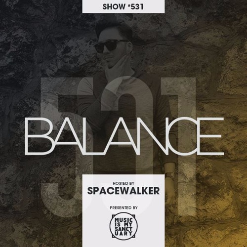 BALANCE - Show #531 (Hosted by Spacewalker)