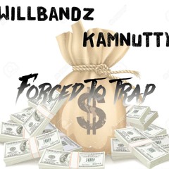 WillBandz Feat.KamNutty Forced To Trap (prod.semi on em) 1.mp3