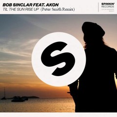 Bob Sinclar Feat. Akon – Til The Sun Rise Up (Peter Smith Remix)